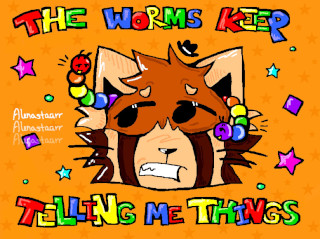 "The Worms Keep Telling Me Things", by Alenastaarrr